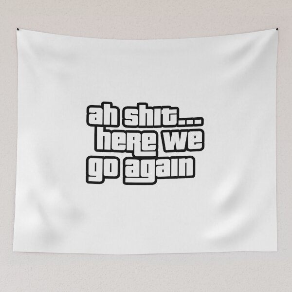 Item preview, Ah Shit Here We Go Again Funny Quote Meme Typography designed and sold by Redwan58.