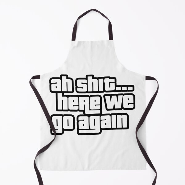 Item preview, Ah Shit Here We Go Again Funny Quote Meme Typography designed and sold by Redwan58.