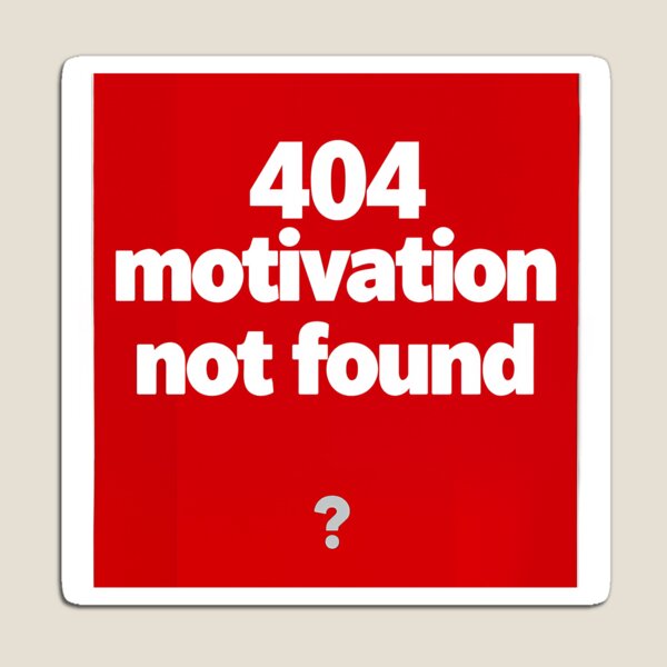 Item preview, Error 404 Motivation not found designed and sold by EpicBoing.