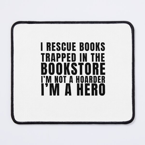 Item preview, I Rescue Books Trapped in the Bookstore. I'm Not a Hoarder, I'm a hero designed and sold by A Fabulous Production.