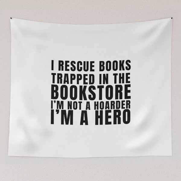 Item preview, I Rescue Books Trapped in the Bookstore. I'm Not a Hoarder, I'm a hero designed and sold by A Fabulous Production.