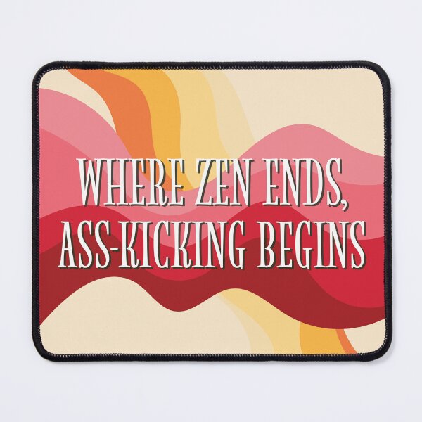 Item preview, When zen ends, ass kicking begins | That 70's Show designed and sold by Little Pond Department.