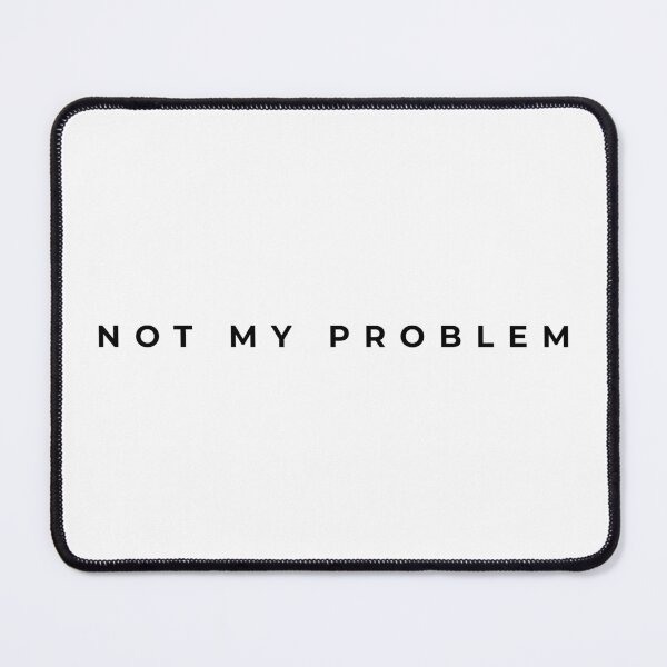 Item preview, Not My Problem T-Shirt | Funny Sarcastic Quote Shirt | Minimal Attitude Clothing designed and sold by Chriardi.