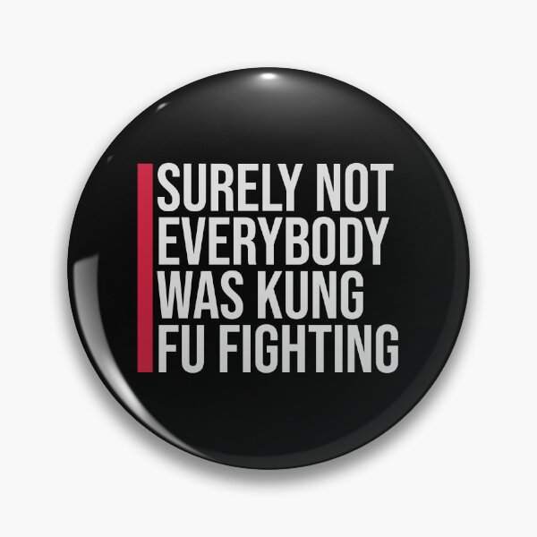 Item preview, Surely Not Everybody Was Kung Fu Fighting Funny Quote designed and sold by shirt-o-mat.