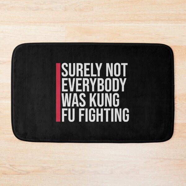 Item preview, Surely Not Everybody Was Kung Fu Fighting Funny Quote designed and sold by shirt-o-mat.
