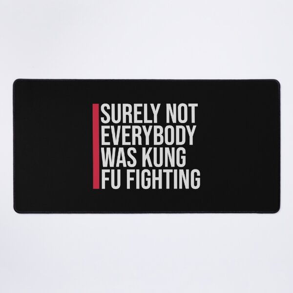 Item preview, Surely Not Everybody Was Kung Fu Fighting Funny Quote designed and sold by shirt-o-mat.