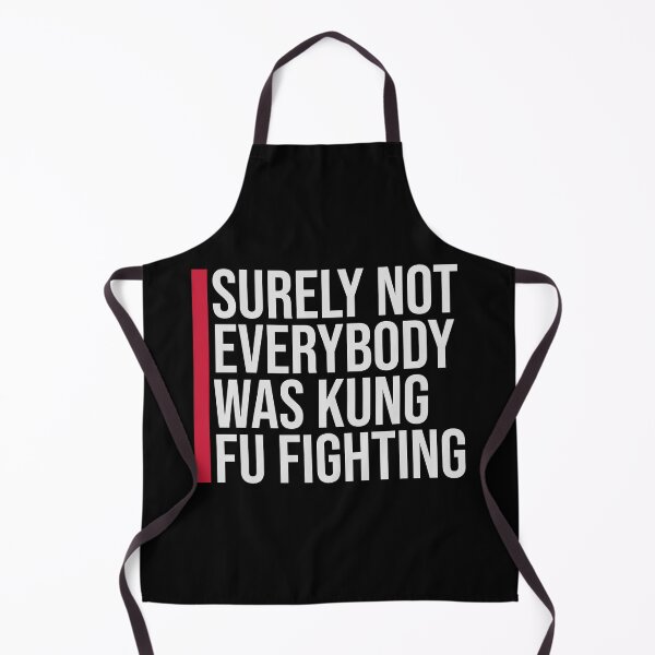 Item preview, Surely Not Everybody Was Kung Fu Fighting Funny Quote designed and sold by shirt-o-mat.