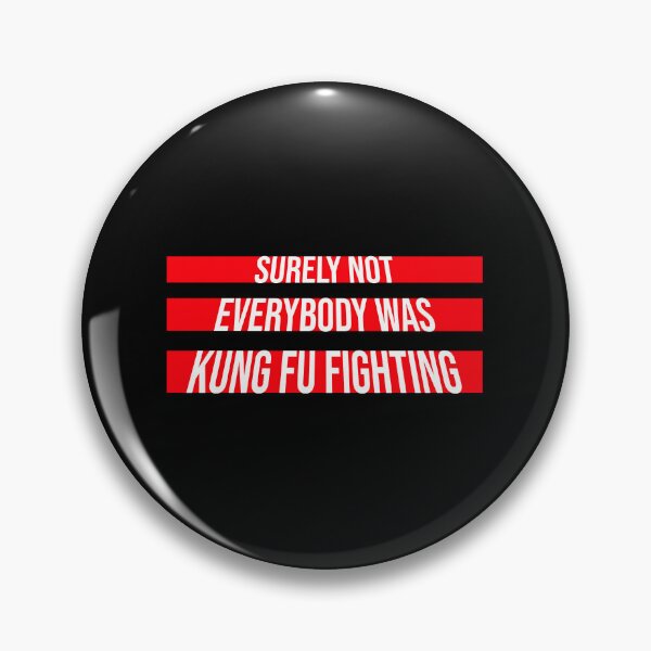 Item preview, Surely Not Everybody Was Kung Fu Fighting Funny Quote designed and sold by shirt-o-mat.