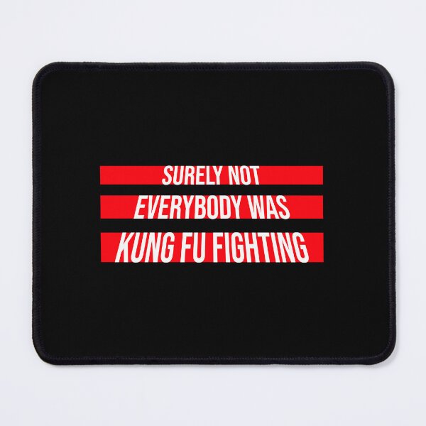 Item preview, Surely Not Everybody Was Kung Fu Fighting Funny Quote designed and sold by shirt-o-mat.