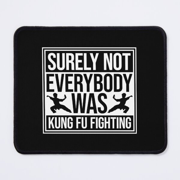 Item preview, Surely Not Everybody Was Kung Fu Fighting Funny Quote designed and sold by shirt-o-mat.