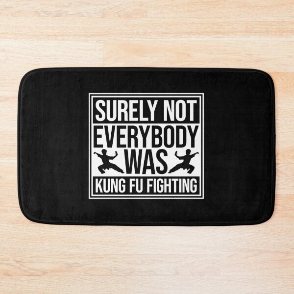 Item preview, Surely Not Everybody Was Kung Fu Fighting Funny Quote designed and sold by shirt-o-mat.