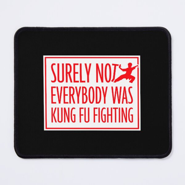 Item preview, Surely Not Everybody Was Kung Fu Fighting Funny Quote designed and sold by shirt-o-mat.