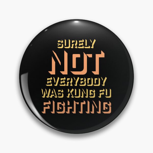 Item preview, Surely Not Everybody Was Kung Fu Fighting Funny Quote designed and sold by shirt-o-mat.