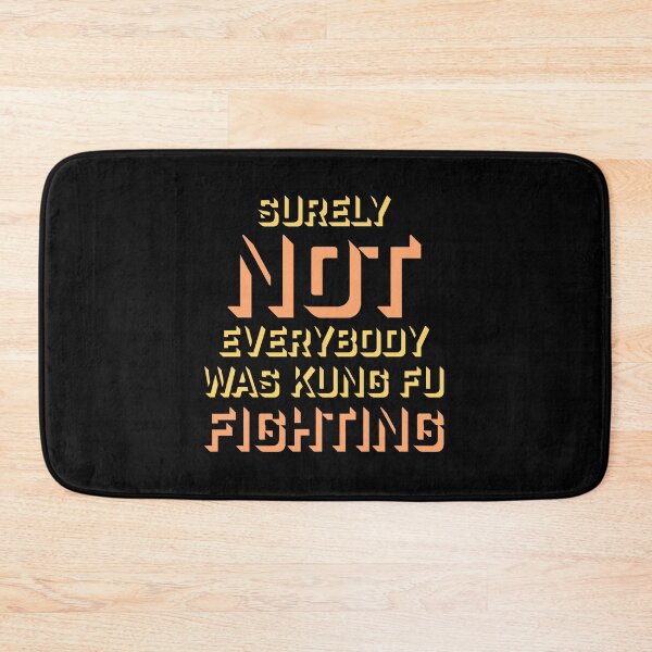 Item preview, Surely Not Everybody Was Kung Fu Fighting Funny Quote designed and sold by shirt-o-mat.