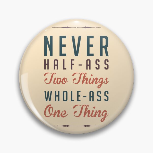 Item preview, Never Half-Ass Two Things designed and sold by Jelly Turnip.