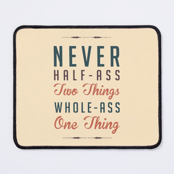 Item preview, Never Half-Ass Two Things designed and sold by Jelly Turnip.