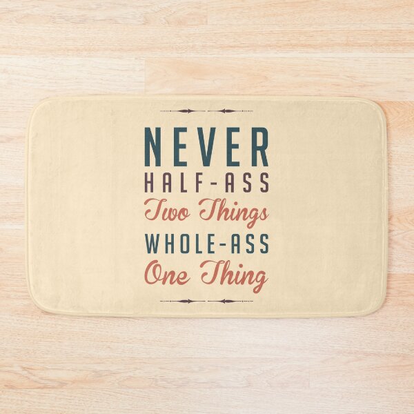 Item preview, Never Half-Ass Two Things designed and sold by Jelly Turnip.