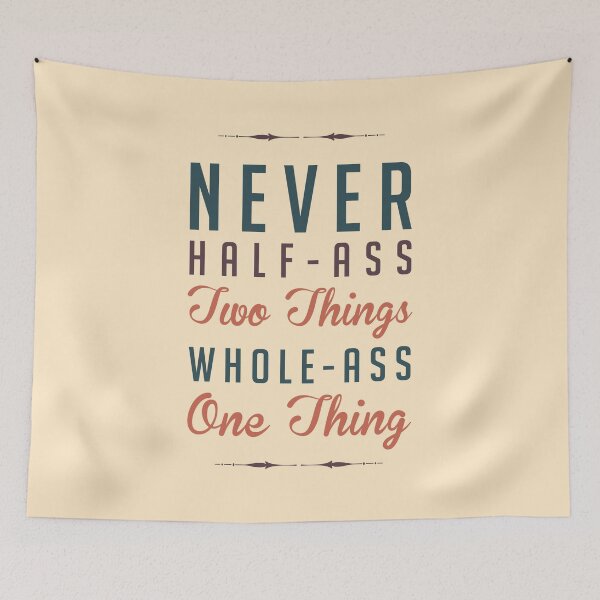 Item preview, Never Half-Ass Two Things designed and sold by Jelly Turnip.