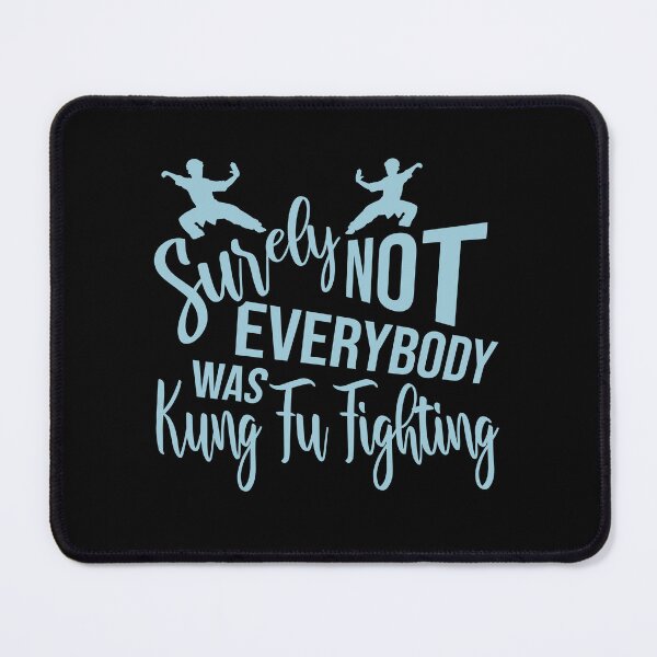 Item preview, Surely Not Everybody Was Kung Fu Fighting Funny Quote designed and sold by shirt-o-mat.
