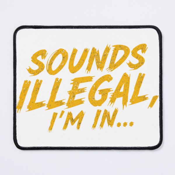 Item preview, Sounds Illegal, I'm In 3 designed and sold by Inappropriate Ink.