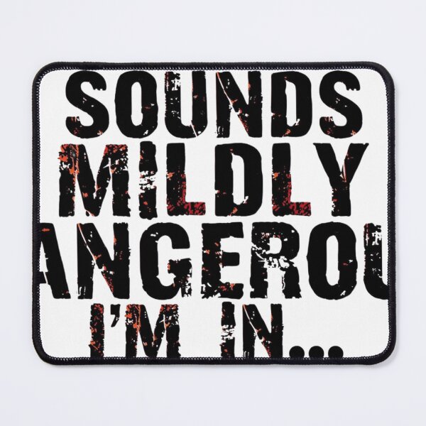 Item preview, Sounds Mildly Dangerous, I'm In designed and sold by Inappropriate Ink.