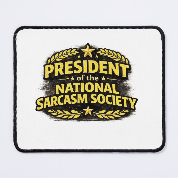 Item preview, President of the National Sarcasm Society designed and sold by ArtPixs.