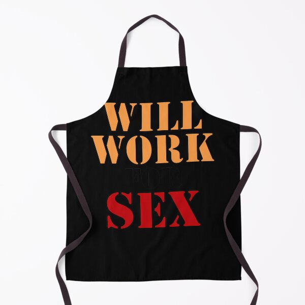 Item preview, Will Work For Sex designed and sold by Dodoldash.