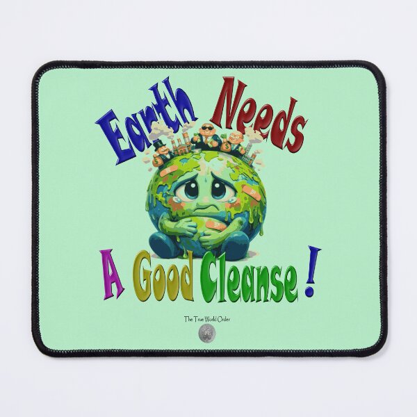 Item preview, Earth Needs A Good Cleanse! designed and sold by The True World Order.