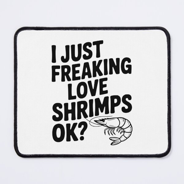 Item preview, I Just Freaking Love Shrimps Ok? designed and sold by Frank Ring.