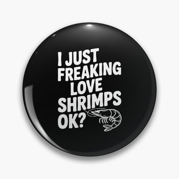 Item preview, I Just Freaking Love Shrimps Ok? designed and sold by Frank Ring.