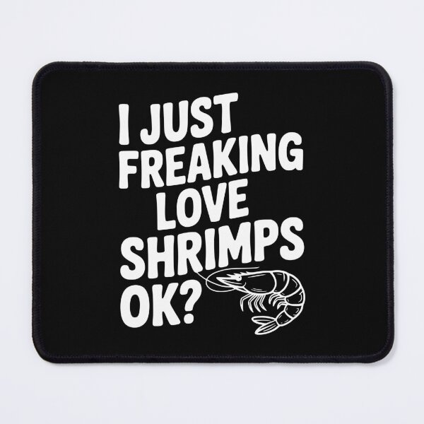 Item preview, I Just Freaking Love Shrimps Ok? designed and sold by Frank Ring.