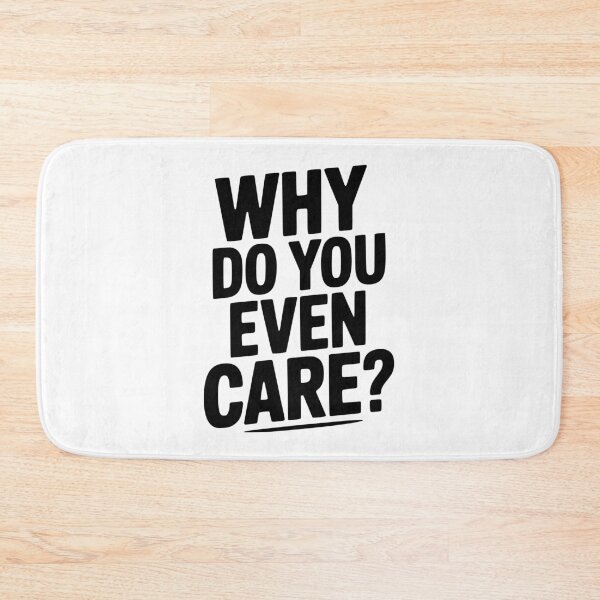 Item preview, Why Do You Even Care? designed and sold by Frank Ring.