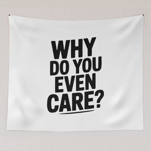 Item preview, Why Do You Even Care? designed and sold by Frank Ring.