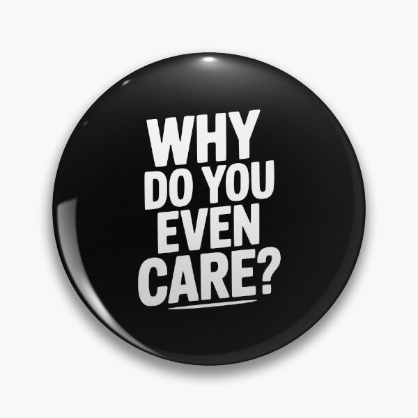 Item preview, Why Do You Even Care? designed and sold by Frank Ring.