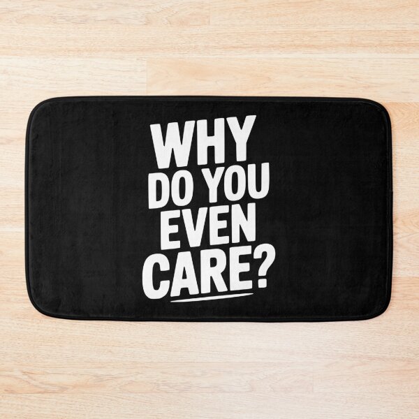 Item preview, Why Do You Even Care? designed and sold by Frank Ring.