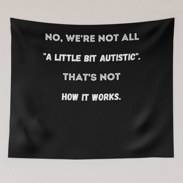 Item preview, No We'Re Not All A Little Bit Autistic. That'S Not How It Works. designed and sold by Chathuranga Herath.