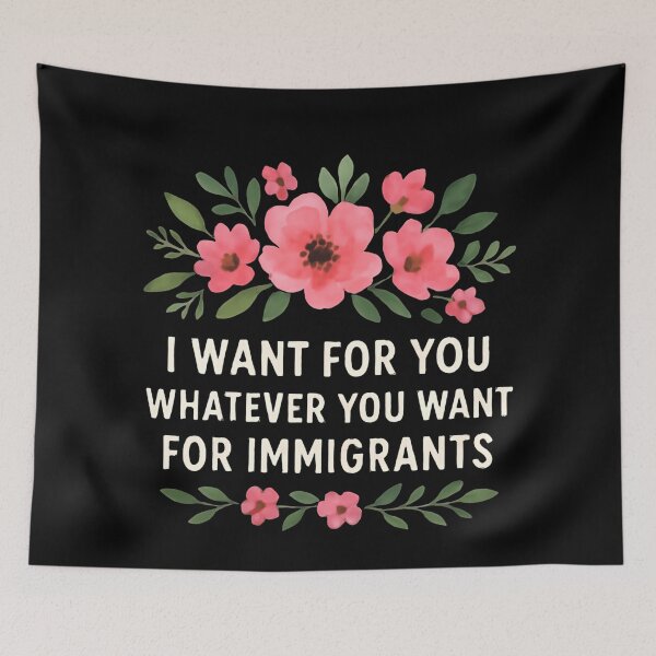 Item preview, I Want For You Whatever You Want For Immigrants Human Rights Equality Flowers Floral designed and sold by SkeletonsDanger.