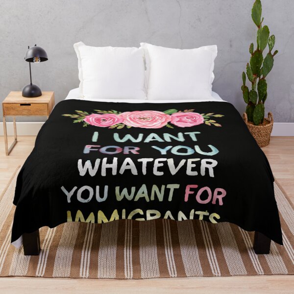 Item preview, I Want For You Whatever You Want For Immigrants Protect Immigrants Justice designed and sold by SkeletonsDanger.