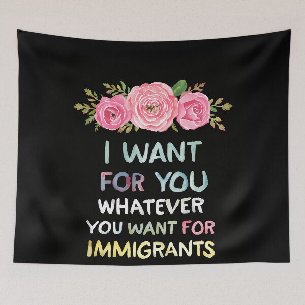 Item preview, I Want For You Whatever You Want For Immigrants Protect Immigrants Justice designed and sold by SkeletonsDanger.