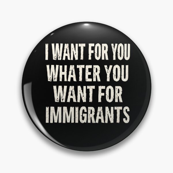 Item preview, I Want For You Whatever You Want For Immigrants Anti Racism Human Rights designed and sold by SkeletonsDanger.