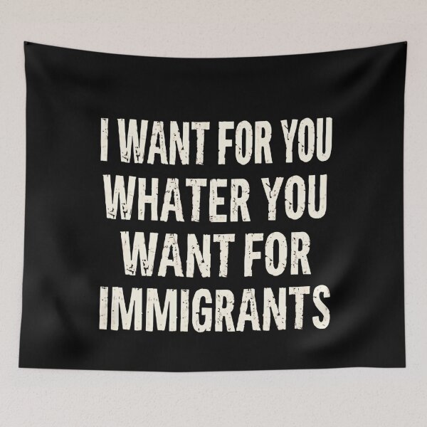Item preview, I Want For You Whatever You Want For Immigrants Anti Racism Human Rights designed and sold by SkeletonsDanger.
