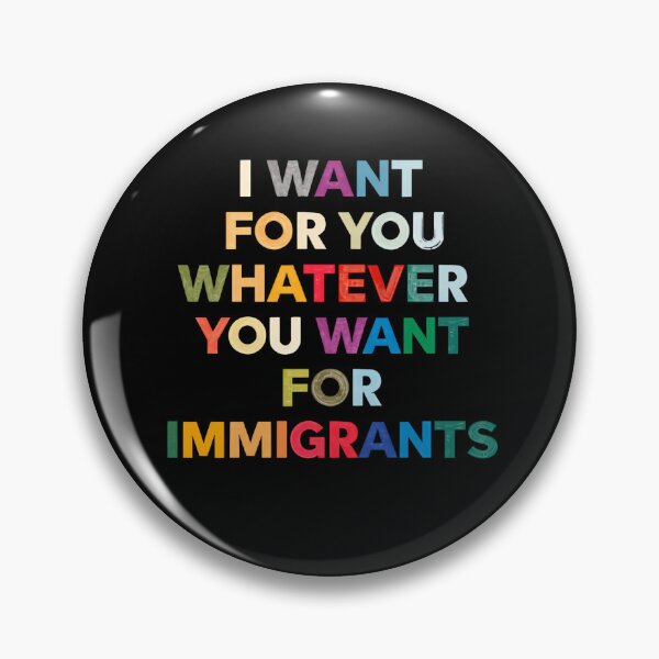 Item preview, I Want For You Whatever You Want For Immigrants Pro Immigrant Equality designed and sold by SkeletonsDanger.