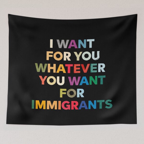 Item preview, I Want For You Whatever You Want For Immigrants Pro Immigrant Equality designed and sold by SkeletonsDanger.