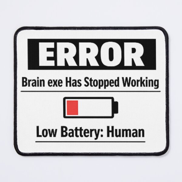 Item preview, Error Brain Exe Has Stopped Working Low Battery Human designed and sold by Daily Spark Designs.
