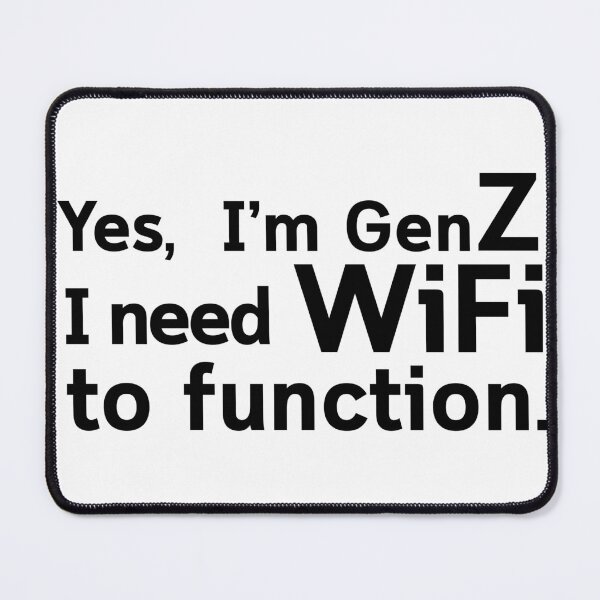 Item preview, Yes, I’m Gen Z. I need WiFi to function. designed and sold by the funny introvert .