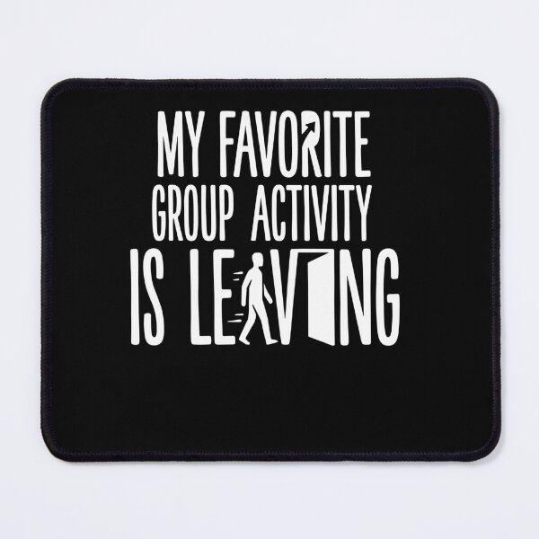 Item preview, Funny Introvert My Favorite Group Activity Is Leaving designed and sold by Dressed For Duty.