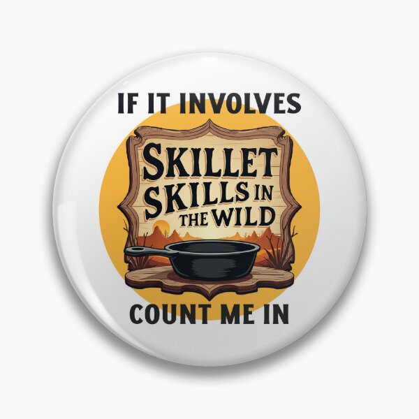 Item preview, If It Involves Skillet Skills in The Wild Count Me In Camp Cooking designed and sold by SNW-Collective.