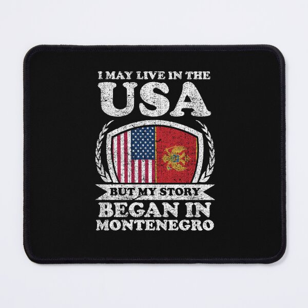 Item preview, I May Live In USA But My Story Began In Montenegro designed and sold by GabbyKash.