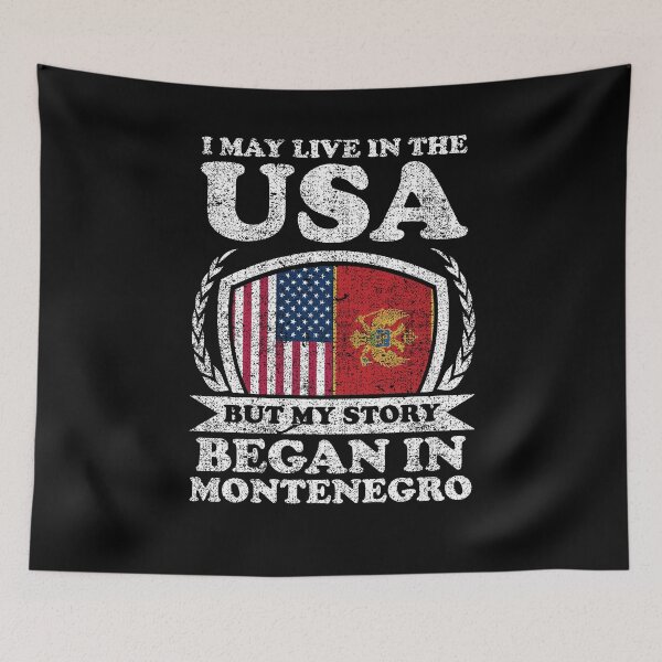 Item preview, I May Live In USA But My Story Began In Montenegro designed and sold by GabbyKash.