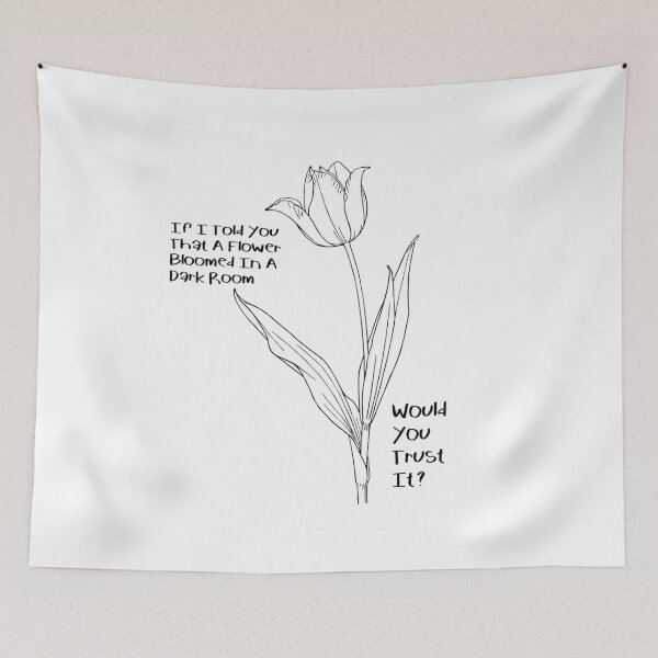 Item preview, If I Told You That A Flower Bloomed In A Dark Room, Would You Trust It? designed and sold by Donsean22.